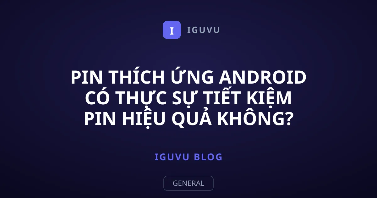 Pin thích ứng Android có thực sự tiết kiệm pin hiệu quả không?